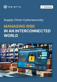 Supply Chain Cybersecurity: Managing Risk in an Interconnected World